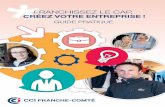 GUIDE PRATIQUE - doubs.cci.frdoubs.cci.fr/.../construire_projet/guide-creation-entreprise-2016-ccifc.pdfComté ont créé un guide pratique dédié à la création d’entreprise.