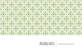 HEADLINES - Weebly · HEADLINES = POWER Headlines provide a powerful entry point for readers. Headlines are the first TEXT that a reader looks at on a spread (pictures always come