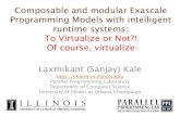 Composable and modular Exascale Programming Models …charm.cs.illinois.edu/newPapers/11-31/talk.pdfProgramming Models with intelligent runtime systems: To Virtualize or Not?! Of course,