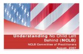 Understanding No Child Left Behind (NCLB)...Behind (NCLB) NCLB Committee of Practitioners August, 2007 History 1965-2002 • President Lyndon B. Johnson signs Elementary and Secondary