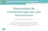 Optimisation de l’antibiothérapie par voie intraveineuse · 2017. 7. 9. · Optimisation de l’antibiothérapie par voie intraveineuse . Rémy Gauzit*, Philippe Lesprit** *Unité