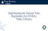 Implementing the National Voter Registration Act (NVRA ......• Libraries may use the Secretary of State prescribed voter registration application form or one that the library has