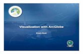 Visualization with ArcGlobe...What is ArcGlobe? • An ArcGIS desktop application that provides interactive 3D visualization of large amounts of geographic data • Supports 3D analysis