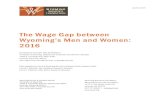 The Wage Gap between Wyoming’s Men and Women: 2016 · addressing the wage gap is paramount. Using data from 2014, Wyoming ranked 49th (out of 51) in the nation for the wage gap