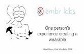 One person’s experience creating a · One person’s experience creating a wearable. Mike Gibson, Girls Who Build 2014