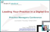 Leading Your Practice in a Digital Era - TRAIN-IT-MEDICAL · Leading Your Practice in a Digital Era Practice Managers Conference Launceston Thursday 19 April 2018 Presentation 1.