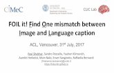 FOIL it! Find One mismatch between Image and Language ......by using ‘neuraltalk’ (Karpathy and Fei-Fei, 2015) loss 11 Andrej Karpathy and Fei-Fei Li “Deep Visual-Semantic Alignments