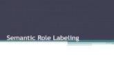 Semantic Role Labeling - cst.dk · Semantic Role Labeling . Outline •Semantic role theory •Designing semantic role annotation project Granularity Pros and cons of different role