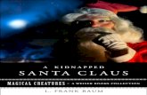 A Kidnapped Santa Claus - MrKingROCKS.com · A Kidnapped Santa Claus by L. Frank Baum Santa Claus lives in the Laughing Valley, where stands the big, rambling castle in which his