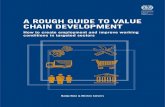 A ROUGH GUIDE TO VALUE CHAIN DEVELOPMENT Rough... · A rough guide to Value Chain Development Box 2: Value chains as part of market system frameworks Terminology: Value Chains, Supply