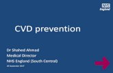 CVD prevention - tvscn.nhs.uktvscn.nhs.uk/wp-content/uploads/2017/10/Dr.-Shahed... · Dr Shahed Ahmad Medical Director NHS England (South Central) CVD prevention 28 September 2017