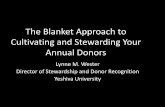 The Blanket Approach to Cultivating and Stewarding Your ...€¦ · • Inspire donors to give again-at higher and higher levels of support. • Encourage or challenge other donors