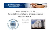 Data$Mining$MTAT.03.183$ Descripveanalysis,preprocessing ... · October 19, 2011 Data Mining: Concepts and Techniques 7 Major Tasks in Data Preprocessing ! Data cleaning ! Fill in