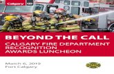 BEYOND THE CALL - Calgary · Beyond the Call: Celebrating acts of bravery and compassion Beyond the Call is the Calgary Fire Department’s annual ceremony and luncheon that formally