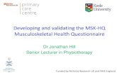 Developing and validating the MSK-HQ Musculoskeletal ...Why was the MSK-HQ developed? Co-production process Academic team from Keele & Oxford: Jonathan Hill, Elaine Hay, Helen Myers,