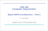 CPE 335 Computer Organization Basic MIPS Architecture – Part I · O i l t ti f th MIPS i i lifi d The Processor: Datapath & Control Our implementation of the MIPS is simplified
