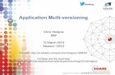 Application Multi-versioning · Application Multi-versioning Chris Hodgins IBM 12 March 2014 Session 14912 ... • Multi-versioning scenarios 3. What is a multi-version Application?