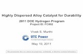 Highly Dispersed Alloy Catalyst for Durability...1 of 16 Highly Dispersed Alloy Catalyst for Durability 2011 DOE Hydrogen Program Project ID: FC002 Vivek S. Murthi May 10, 2011 This