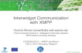 Interwidget Communication with XMPPdbis.rwth-aachen.de/~renzel/slides/fosdem-2012-xmpp/20120204... · XMPP over BOSH (XEP-206) Multiuser Chat (XEP -45) Publish-Subscribe (XEP -60)