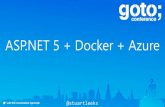 ASP.NET 5 + Docker + · PDF file 2015. 10. 7. · Azure + Docker VM image: Ubuntu with docker Docker VM Extension Docker Compose Docker Swarm Apache Mesos NEW: Azure Container Service.