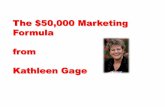 The $50,000 Marketing Formula from Kathleen Gage · The $50,000 Marketing Formula from Kathleen Gage . Elements •An audience, group and/or market to buy ... #1 Rule Give the best