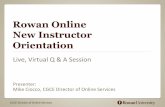 Rowan Online New Instructor Orientation · 2014. 1. 8. · Rowan Online New Instructor Orientation Live,&Virtual&Q&&&A&Session& & & & Presenter:& Mike&Ciocco,&CGCE&Director&of&Online&Services&