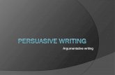 Argumentative writing - WordPress.com...Writing a Persuasive Essay A Neat Trick Basic Essay Structure: Introduction Hooks the reader States the claim (thesis) Body Provides at least