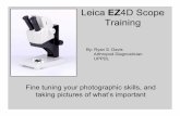 Leica EZ4D Scope Training · 2020. 2. 5. · Leica EZ4D Scope Training Fine tuning your photographic skills, and taking pictures of what’s important By: Ryan S. Davis Arthropod