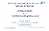 Reliable Multimedia Broadcast in Cellular Systems ......sports replay, file sharing • Standardization is still ongoing • All subscribers receive the same content • Efficient