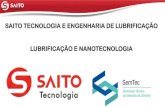 SAITO TECNOLOGIA E ENGENHARIA DE LUBRIFICAÇÃO … SAITO-convertido.p… · lubrificaÇÃo e nanotecnologia. saito tecnologia e engenharia, É uma empresa especializada em manutenÇÃo