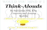 Think-Alouds · Think-Alouds help ESL students to: •Make sense of new information, •Activate prior knowledge, •Build confidence and competence when using the English language
