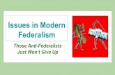 Issues in Modern Federalism - Mr. Waddellmrwaddell.com/apgov/modernfed.pdf · Issues in Modern Federalism Those Anti-Federalists Just Won’t Give Up. Federal vs. State Poor (or irresponsible)