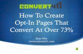 How To Create Opt-In Pages That Convert At Over 73%convert411.com/wp-content/uploads/2014/12/High... · Specific: How To Create Opt-In Pages that Convert At Over 70% ☺ ... Consistently