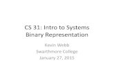 CS 31: Intro to Systems Binary Representationkwebb/cs31/s15/03-BinaryReprese… · CS 31: Intro to Systems Binary Representation Kevin Webb Swarthmore College January 27, 2015