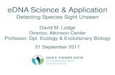 eDNA Science & Application€¦ · eDNA Science & Application. Detecting Species Sight Unseen. David M. Lodge Director, Atkinson Center. Professor, Dpt. Ecology & Evolutionary Biology