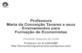 Professora Maria da Conceição Tavares e seus Ensinamentos ......ler todos os especialistas em partes componentes. 2.Para se tornar bom economista não se pode ser apenas economista.