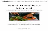 Food Handler’s Manual...food safe and how to reduce the chances of making food that will get people sick. In Riverside County, it is required that anyone who works in public food