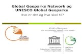 Global Geoparks Network og UNESCO Global Geoparks · 2017. 11. 4. · Globalt geoparknettverk 2000: European Geoparks Network (EGN) dannet 2001: Avtale med UNESCO, ad-hoc støtte