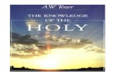 Tozer - Knowledge of the Holy · Tozer – Knowledge of the Holy -2- PREFACE True religion confronts earth with heaven and brings eternity to bear upon time. The messenger of Christ,