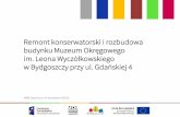 Remont konserwatorski i rozbudowa - Muzeum w Bydgoszczy · 2016. 10. 4. · Gdańska 4 współfinansowany jest z Europejskiego Funduszu Rozwoju Regionalnego w ramach działania 8.1