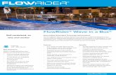 FlowRider® Wave in a Box® · The FlowRider® Wave in a Box® delivers the Southern California lifestyle to any venue while simultaneously adding an element of versatilty and adaptation