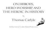 On Heroes, Hero-Worship, and the Heroic in History Carlyle...On Heroes, Hero-Worship, and the Heroic in History by Thomas Carlyle is a publication of The Electronic Classics Series.