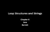 Loop Structures and Stringsbbarrettchs.weebly.com/uploads/3/7/7/8/37782575/java_ch_6.pdf · Loop Structures and Strings Chapter 6 Java Barrett . The While Statement •Loop Structure