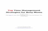 Top Time Management Strategies for Busy Moms€¦ · It's easy for most moms to run around and spend the entire day solving their family's problems. That's not a bad thing but you