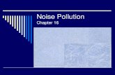 Noise Pollution · Noise Pollution Chapter 16 What’s the difference between a sound and a noise? (Intro & Section 16.3) Pressure Waves (Section 16.1) Source Sound Pressure Level