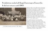 Prohibition ended all (legal) brewing in Knoxville. It did ... · Prohibition ended all (legal) brewing in Knoxville. It did not return until 1993. Before 1907, Knoxville had a brewing