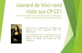 Léonard de Vinci rend visite aux CP-CE1€¦ · Léonard de Vinci : sa vie Léonard de Vinci a vécu pendant la Renaissance. Il est né en 1452 à Vinci en Italie et il est mort