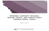 IMPROVING COMMUNITY WELLNESS, HEALTHY CHOICES, AND … · IMPROVING COMMUNITY WELLNESS, HEALTHY CHOICES, AND HEALTH EQUITY THROUGH MOBILE HEALTH March 2015 This Foundation for eHealth