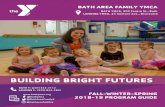BUILDING BRIGHT FUTURES · 2018. 8. 2. · FALL-WINTER-SPRING 2018-19 PROGRAM GUIDE BATH AREA FAMILY YMCA BATH YMCA, 303 Centre St., Bath LANDING YMCA, 24 Venture Ave., Brunswick