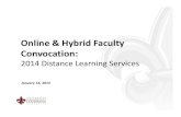 Online & Hybrid Faculty Convocation - Distance Learning...Jan 14, 2014  · 2014 Distance Learning Services January 14, 2014. Agenda Welcome & Staff Introductions Instructional Design